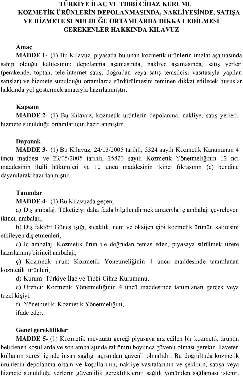 temsilcisi vasıtasıyla yapılan satışlar) ve hizmete sunulduğu ortamlarda sürdürülmesini teminen dikkat edilecek hususlar hakkında yol göstermek amacıyla hazırlanmıştır.