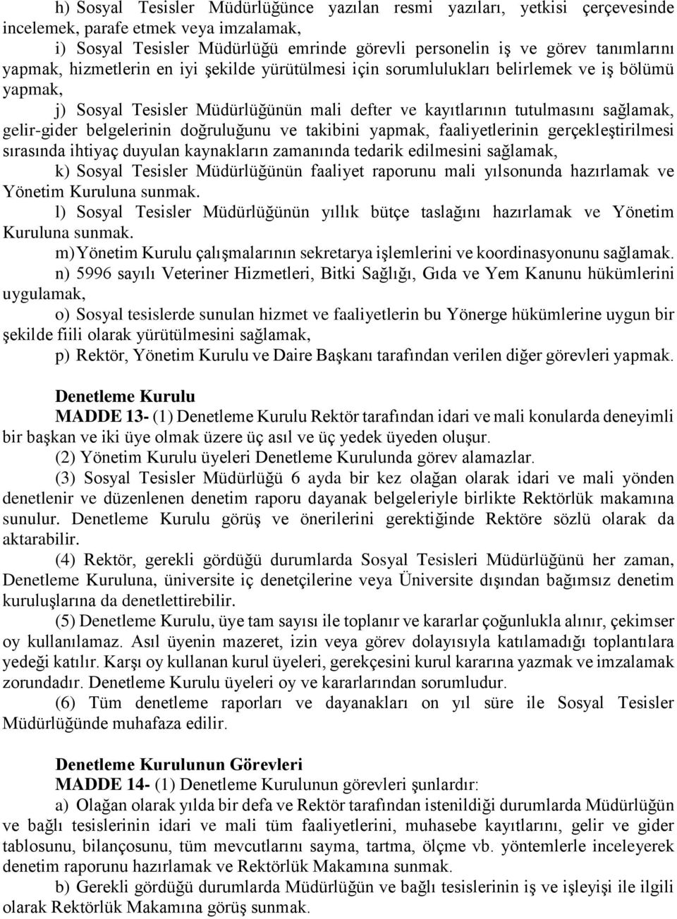 belgelerinin doğruluğunu ve takibini yapmak, faaliyetlerinin gerçekleştirilmesi sırasında ihtiyaç duyulan kaynakların zamanında tedarik edilmesini sağlamak, k) Sosyal Tesisler Müdürlüğünün faaliyet