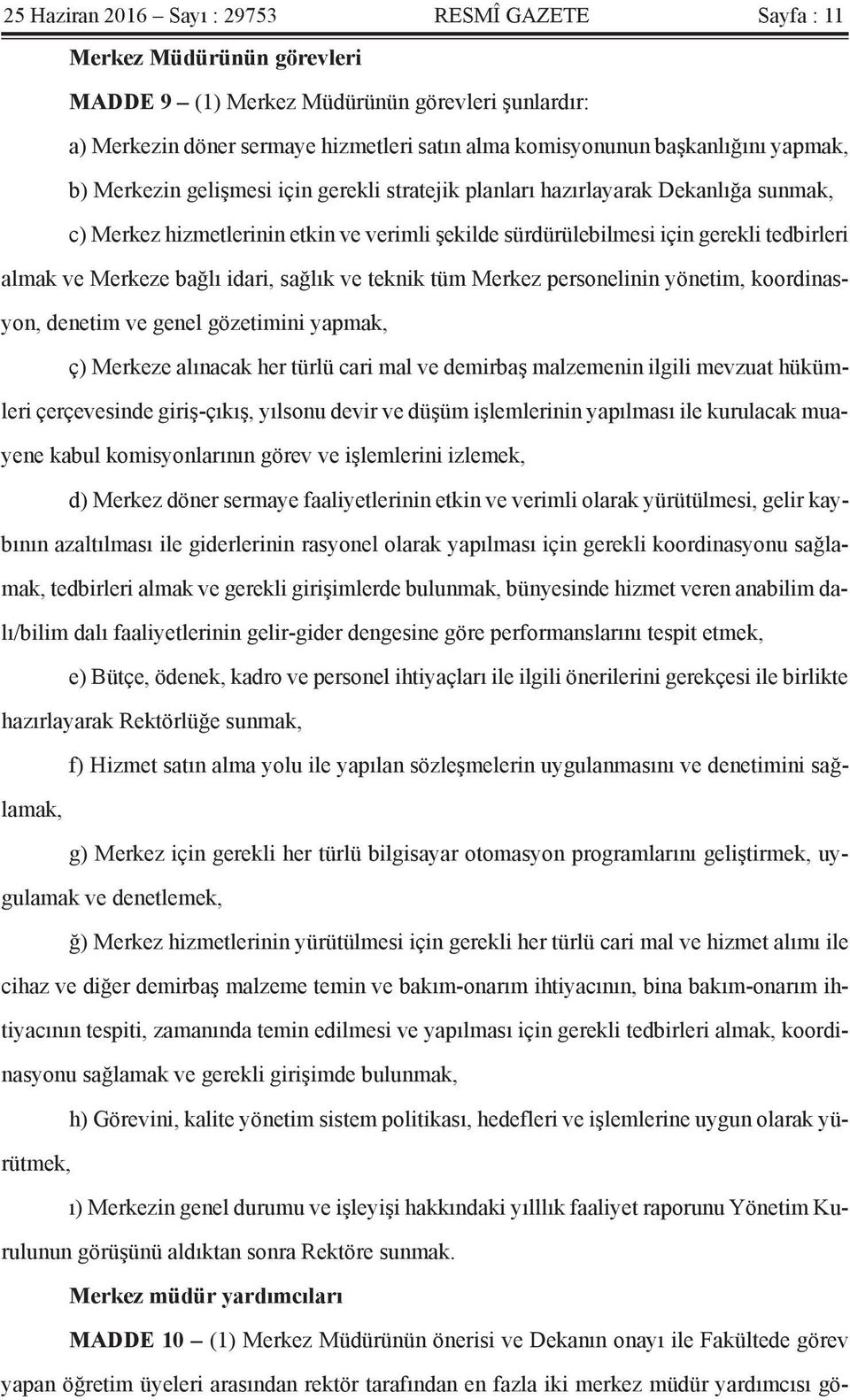 almak ve Merkeze bağlı idari, sağlık ve teknik tüm Merkez personelinin yönetim, koordinasyon, denetim ve genel gözetimini yapmak, ç) Merkeze alınacak her türlü cari mal ve demirbaş malzemenin ilgili