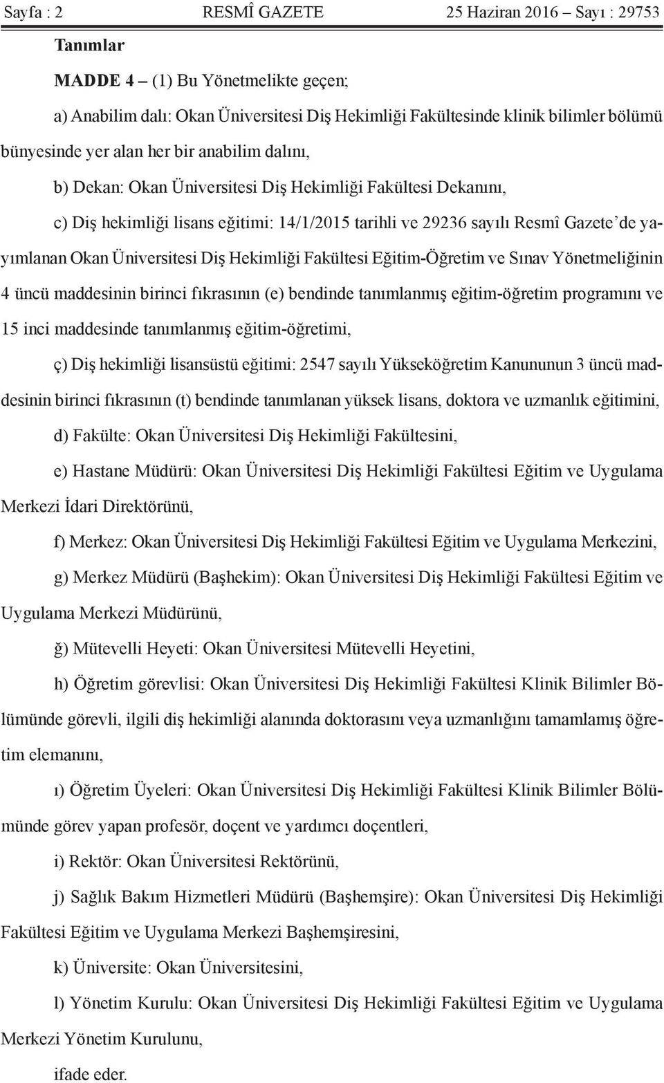 Üniversitesi Diş Hekimliği Fakültesi Eğitim-Öğretim ve Sınav Yönetmeliğinin 4 üncü maddesinin birinci fıkrasının (e) bendinde tanımlanmış eğitim-öğretim programını ve 15 inci maddesinde tanımlanmış