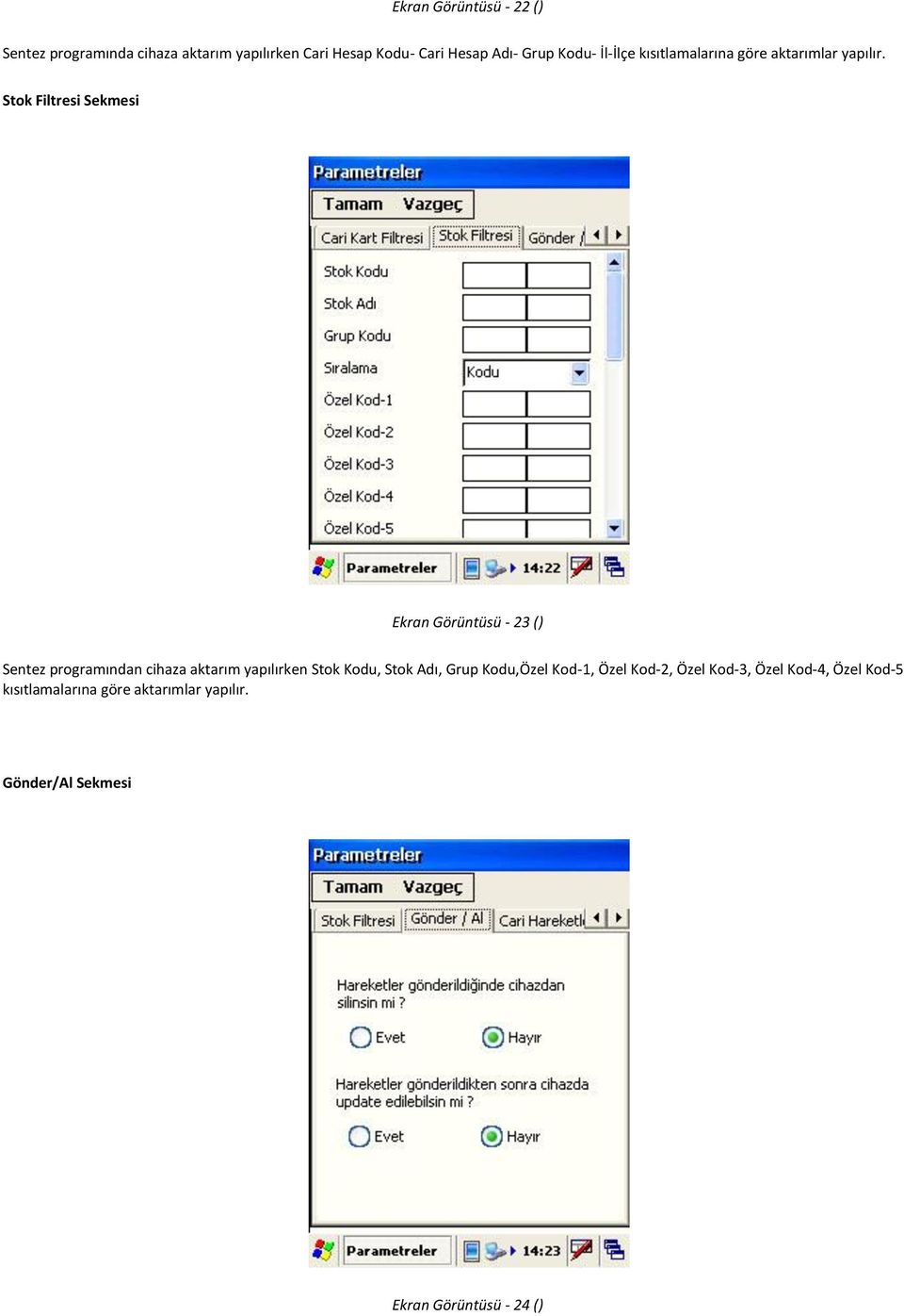 Stok Filtresi Sekmesi Ekran Görüntüsü - 23 () Sentez programından cihaza aktarım yapılırken Stok Kodu,