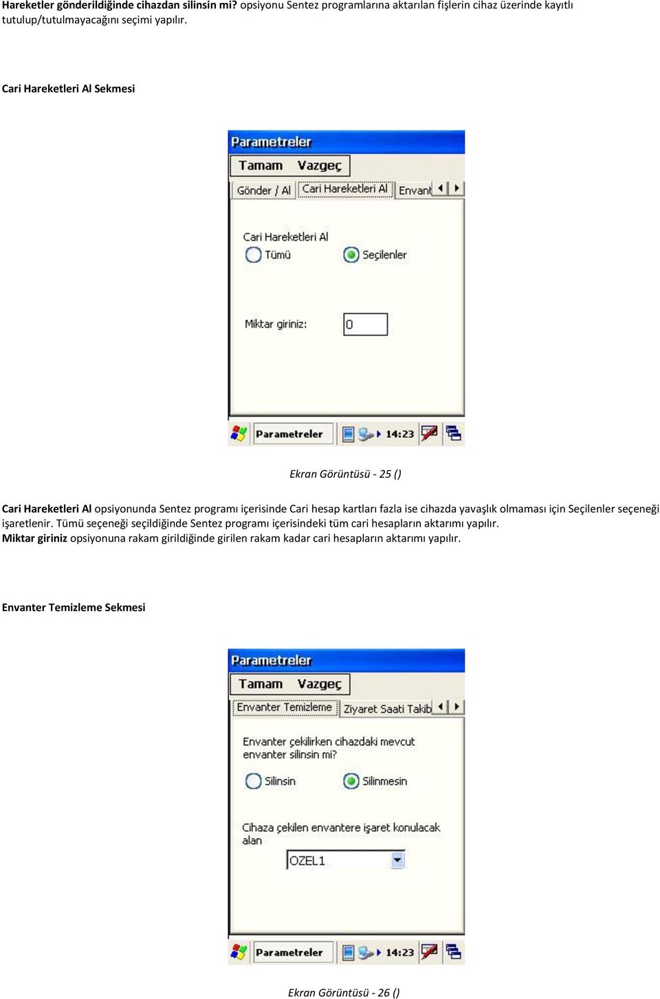 Cari Hareketleri Al Sekmesi Ekran Görüntüsü - 25 () Cari Hareketleri Al opsiyonunda Sentez programı içerisinde Cari hesap kartları fazla ise cihazda