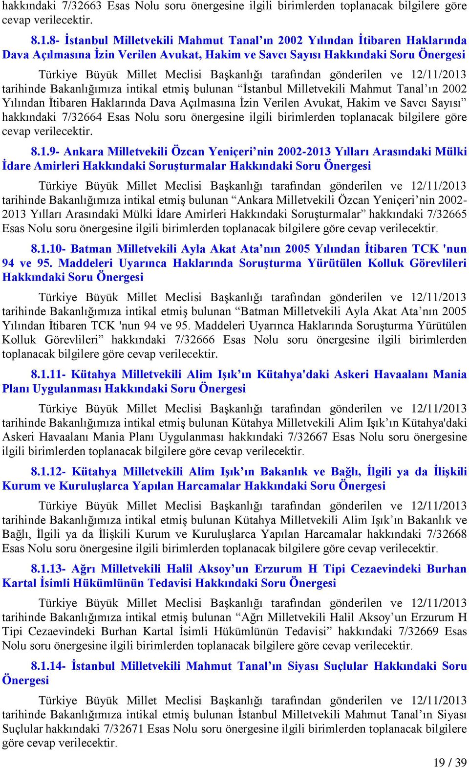 tarafından gönderilen ve 12/11/2013 tarihinde Bakanlığımıza intikal etmiģ bulunan Ġstanbul Milletvekili Mahmut Tanal ın 2002 Yılından Ġtibaren Haklarında Dava Açılmasına Ġzin Verilen Avukat, Hakim ve