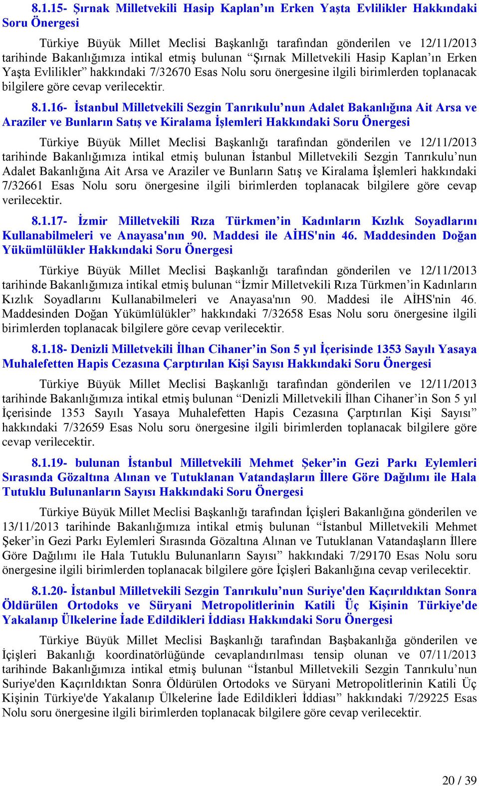 16- Ġstanbul Milletvekili Sezgin Tanrıkulu nun Adalet Bakanlığına Ait Arsa ve Araziler ve Bunların SatıĢ ve Kiralama ĠĢlemleri Hakkındaki Soru Önergesi Türkiye Büyük Millet Meclisi BaĢkanlığı