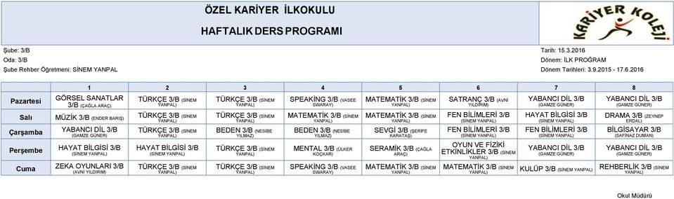 2016 3/B (ÇAĞLA ARAÇ) MÜZİK 3/B (ENDER BARIŞ) YABANCI DİL 3/B HAYAT BİLGİSİ 3/B (SİNEM ZEKA OYUNLARI 3/B (AVNİ HAYAT BİLGİSİ 3/B (SİNEM BEDEN 3/B (NESİBE SPEAKİNG 3/B (VASEE MATEMATİK 3/B