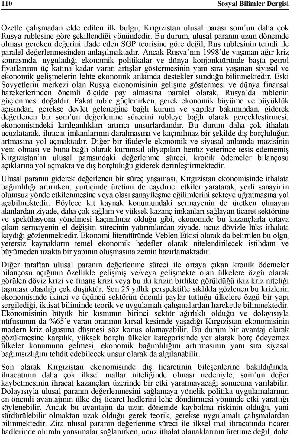 Ancak Rusya nın 1998 de yaşanan ağır kriz sonrasında, uyguladığı ekonomik poliikalar ve dünya konjonküründe başa perol fiyalarının üç kaına kadar varan arışlar gösermesinin yanı sıra yaşanan siyasal