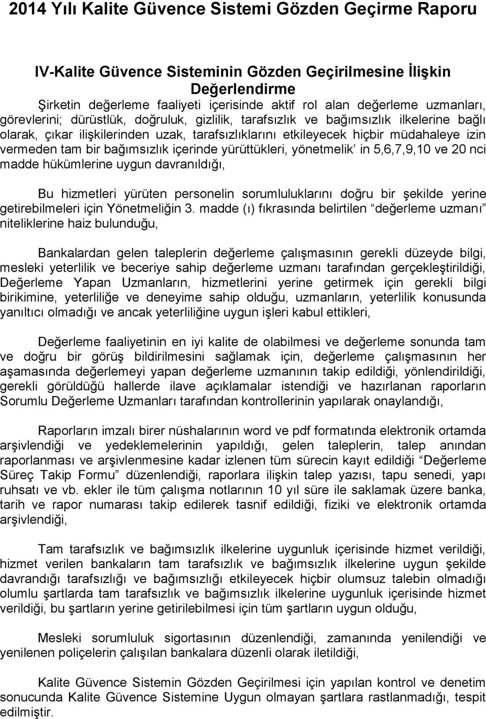 5,6,7,9,10 ve 20 nci madde hükümlerine uygun davranıldığı, Bu hizmetleri yürüten personelin sorumluluklarını doğru bir şekilde yerine getirebilmeleri için Yönetmeliğin 3.