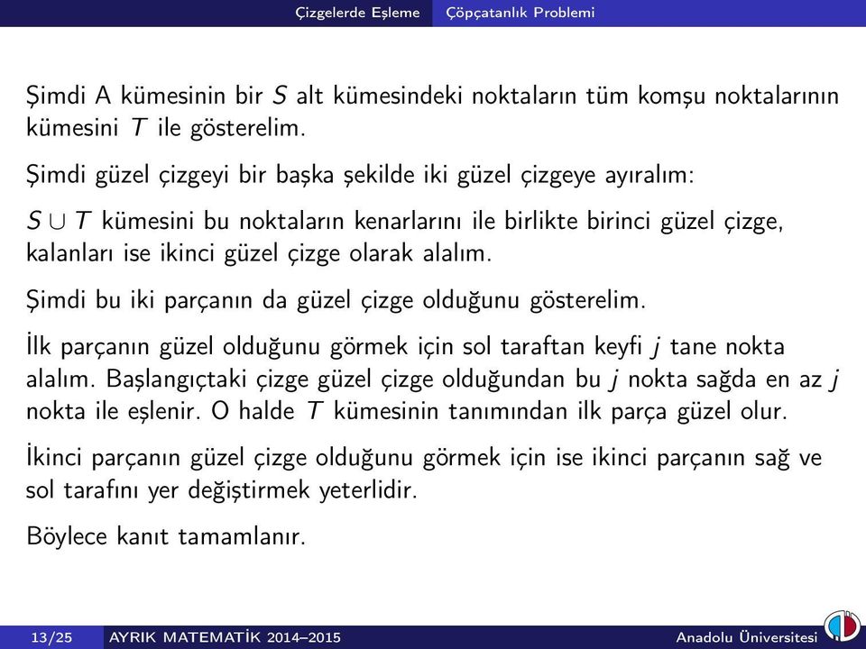 Şimdi bu iki parçanın da güzel çizge olduğunu gösterelim. İlk parçanın güzel olduğunu görmek için sol taraftan keyfi j tane nokta alalım.