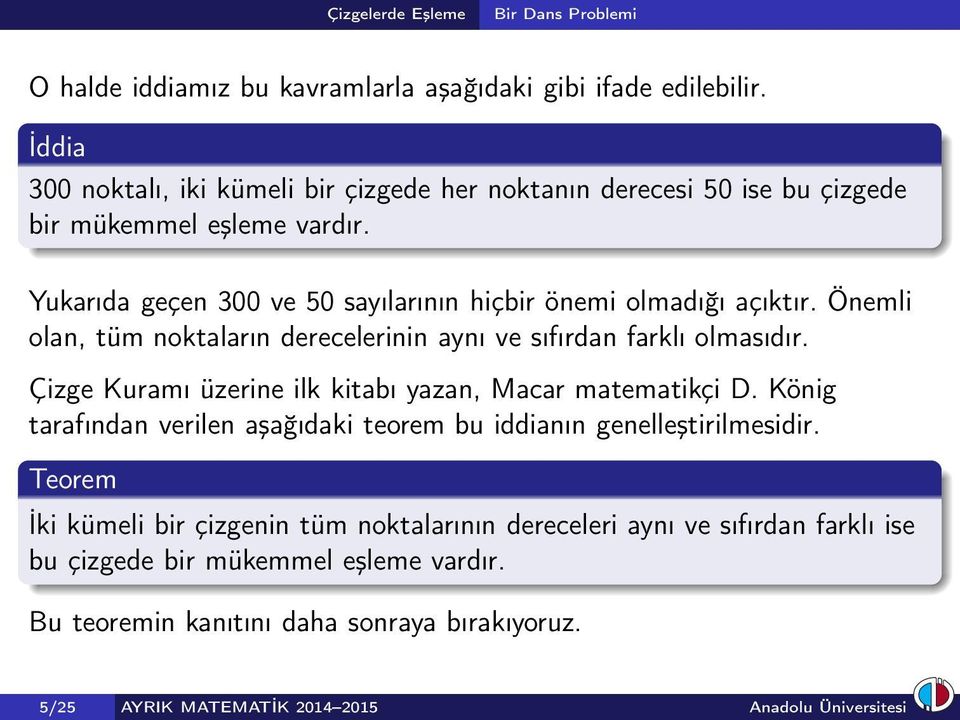 Yukarıda geçen 300 ve 50 sayılarının hiçbir önemi olmadığı açıktır. Önemli olan, tüm noktaların derecelerinin aynı ve sıfırdan farklı olmasıdır.