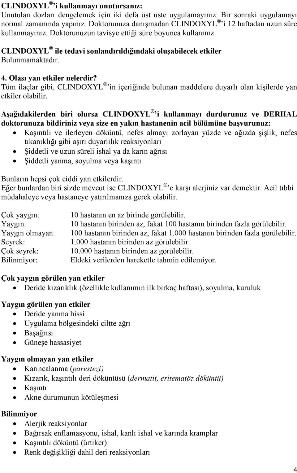 CLINDOXYL ile tedavi sonlandırıldığındaki oluşabilecek etkiler Bulunmamaktadır. 4. Olası yan etkiler nelerdir?