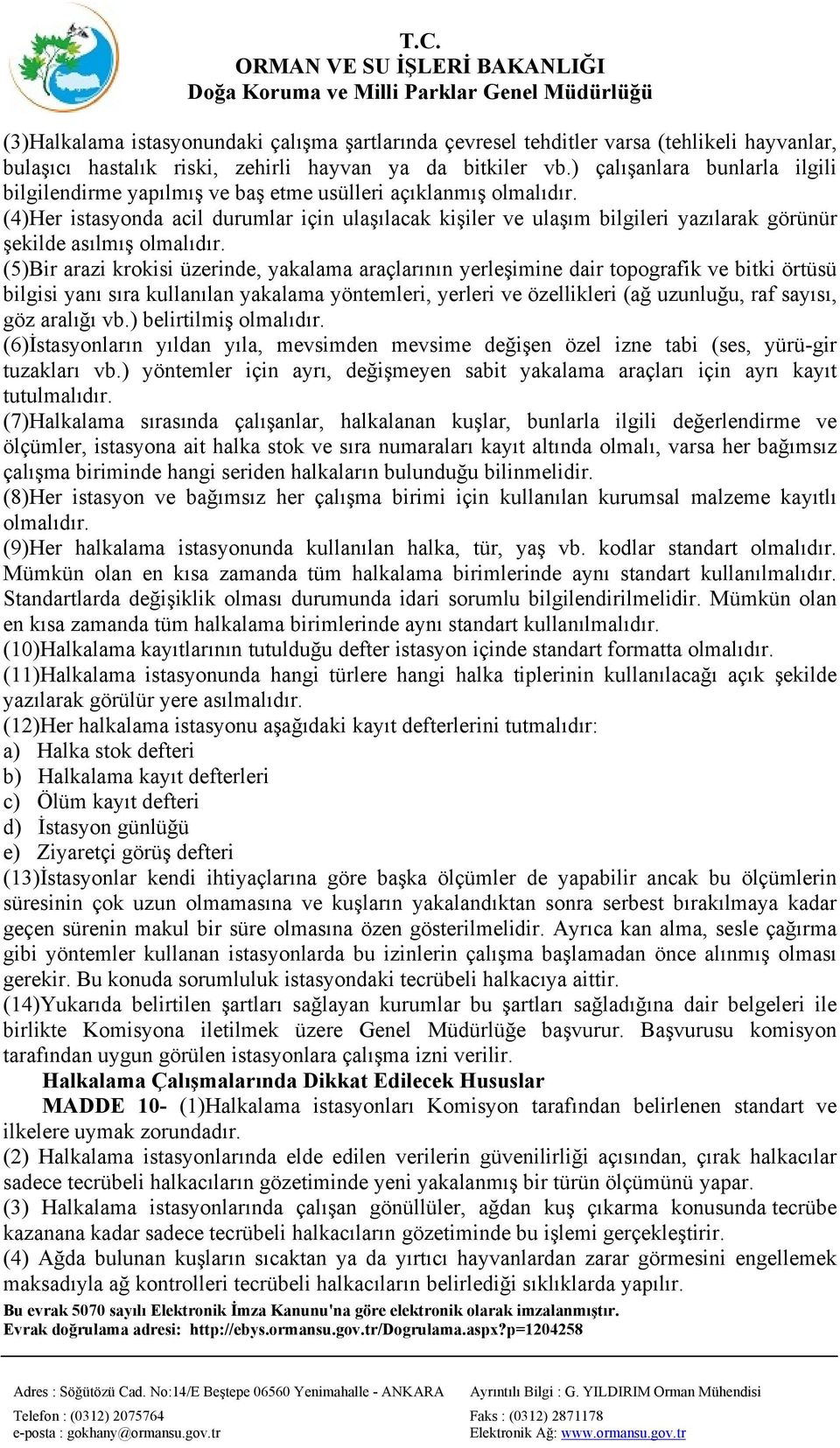 (4)Her istasyonda acil durumlar için ulaşılacak kişiler ve ulaşım bilgileri yazılarak görünür şekilde asılmış olmalıdır.