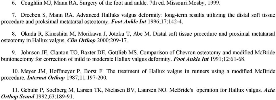 Okuda R, Kinoshita M, Morikawa J, Jotoku T, Abe M. Distal soft tissue procedure and proximal metatarsal osteotomy in Hallux valgus. Clin Orthop 2000;20917. 9.