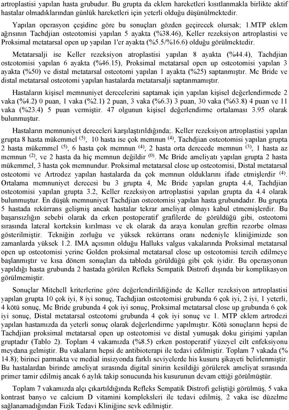 46), Keller rezeksiyon artroplastisi ve Proksimal metatarsal open up yapılan 1'er ayakta (%5.5/%16.6) olduğu görülmektedir. Metatarsalji ise Keller rezeksiyon atroplastisi yapılan 8 ayakta (%44.