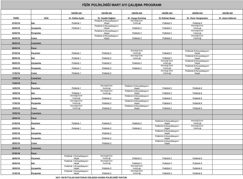 Polikliniği Poliklinik 2+Konsültasyon+ 03/03/16 Perşembe Poliklinik 3 Poliklinik 5 Polikliniği Poliklinik 2+Konsültasyon+ 04/03/16 Cuma Poliklinik 3 Poliklinik 5 Polikliniği 05/03/16 Cumartesi