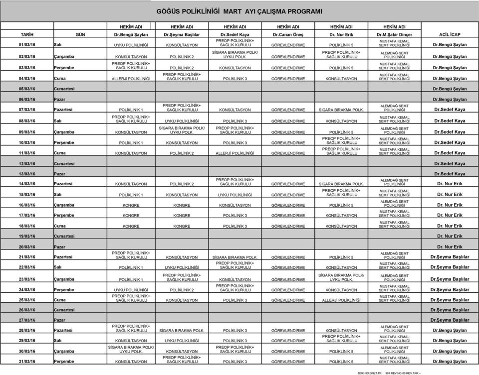 Bengü Şaylan PREOP + 03/03/16 Perşembe SAĞLIK KURULU 2 KONSÜLTASYON GÖREVLENDİRME 5 SEMT Dr.Bengü Şaylan PREOP + 04/03/16 Cuma ALLERJİ SAĞLIK KURULU 3 GÖREVLENDİRME KONSÜLTASYON SEMT Dr.