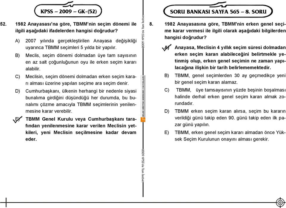 B) Meclis, seçim dönemi dolmadan üye tam sayısının en az salt çoğunluğunun oyu ile erken seçim kararı alabilir.