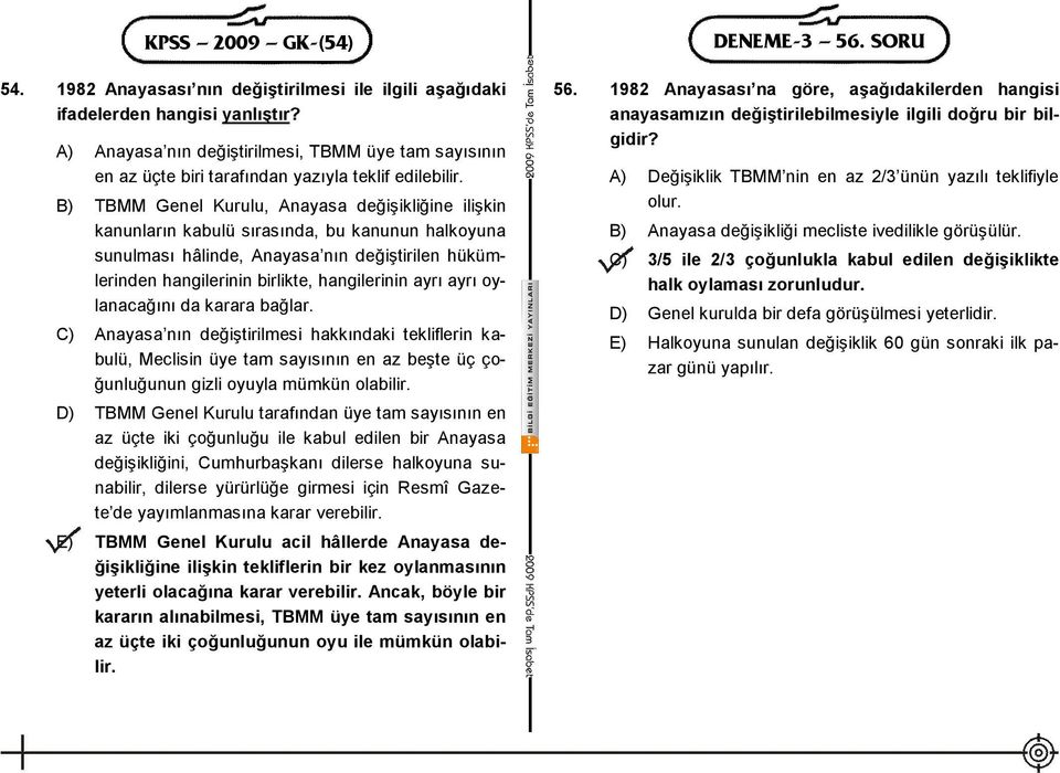 B) TBMM Genel Kurulu, Anayasa değişikliğine ilişkin kanunların kabulü sırasında, bu kanunun halkoyuna sunulması hâlinde, Anayasa nın değiştirilen hükümlerinden hangilerinin birlikte, hangilerinin