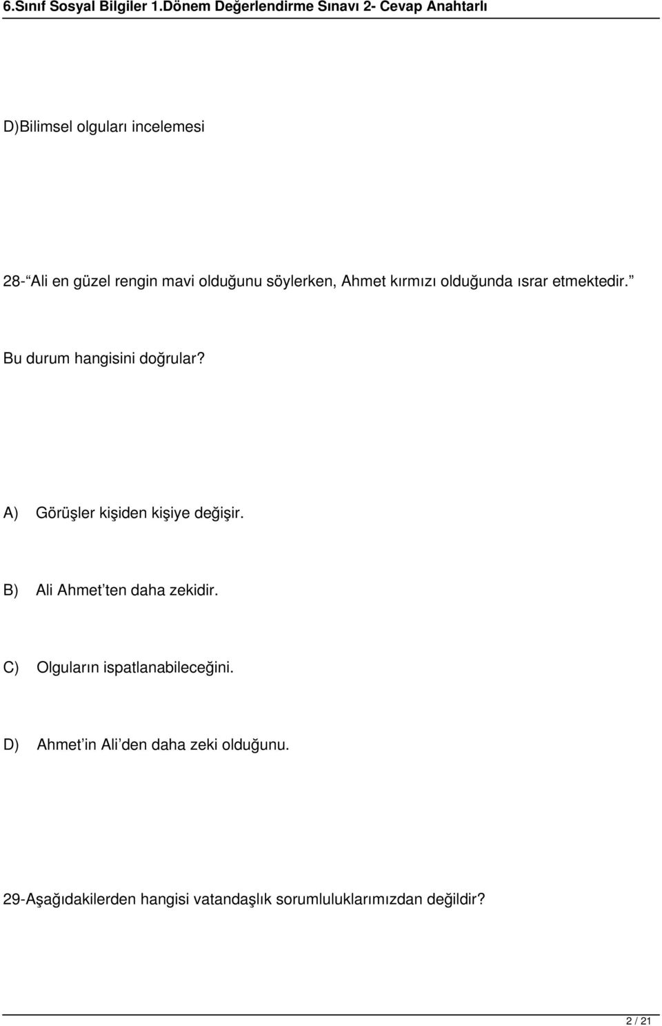 A) Görüşler kişiden kişiye değişir. B) Ali Ahmet ten daha zekidir.