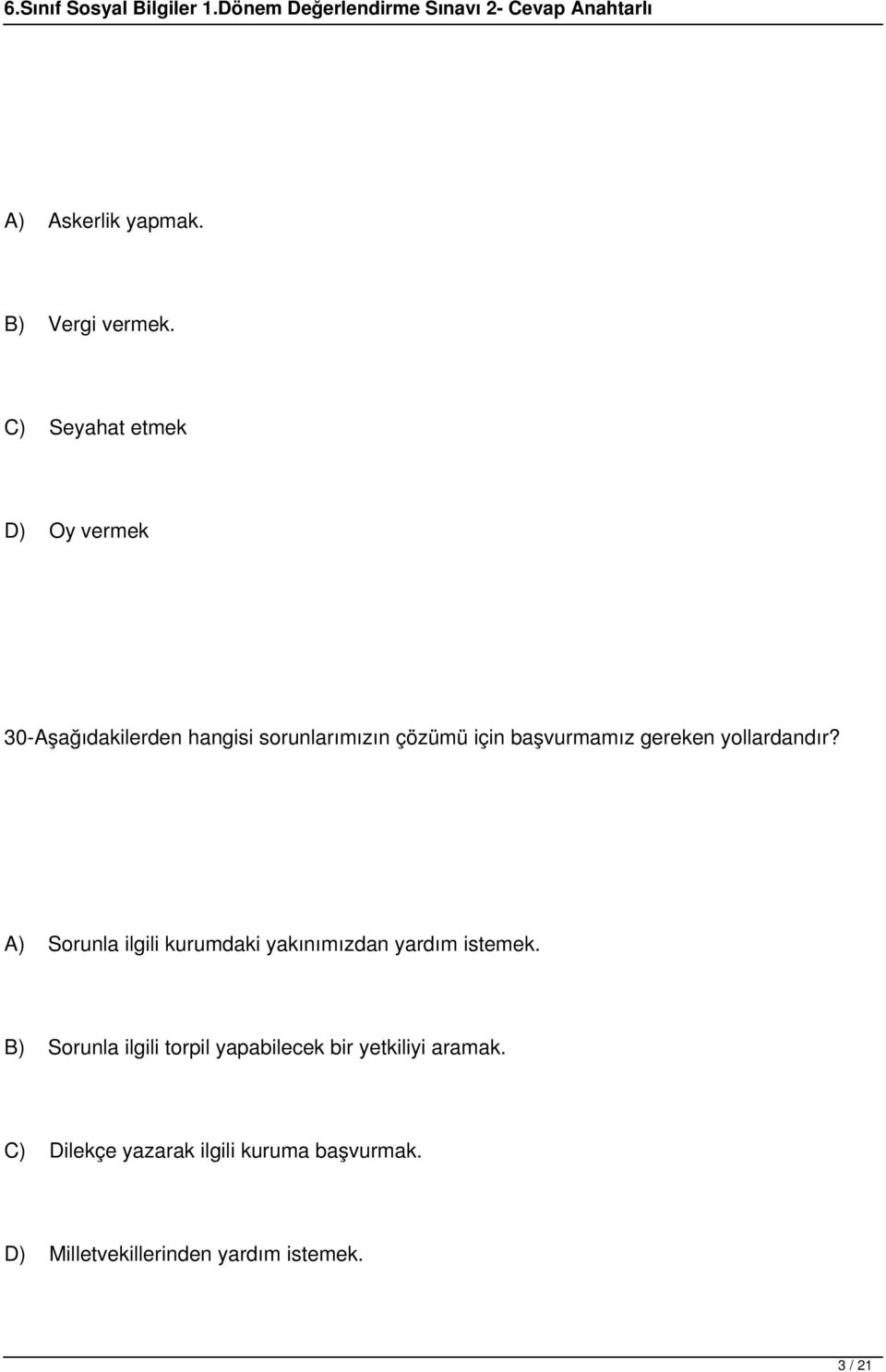 başvurmamız gereken yollardandır? A) Sorunla ilgili kurumdaki yakınımızdan yardım istemek.