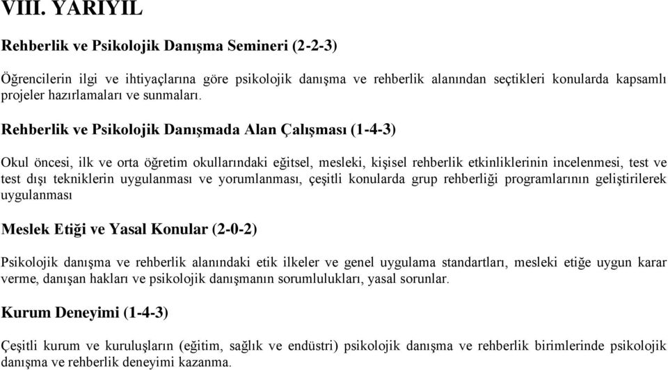 Rehberlik ve Psikolojik Danışmada Alan Çalışması (1-4-3) Okul öncesi, ilk ve orta öğretim okullarındaki eğitsel, mesleki, kişisel rehberlik etkinliklerinin incelenmesi, test ve test dışı tekniklerin