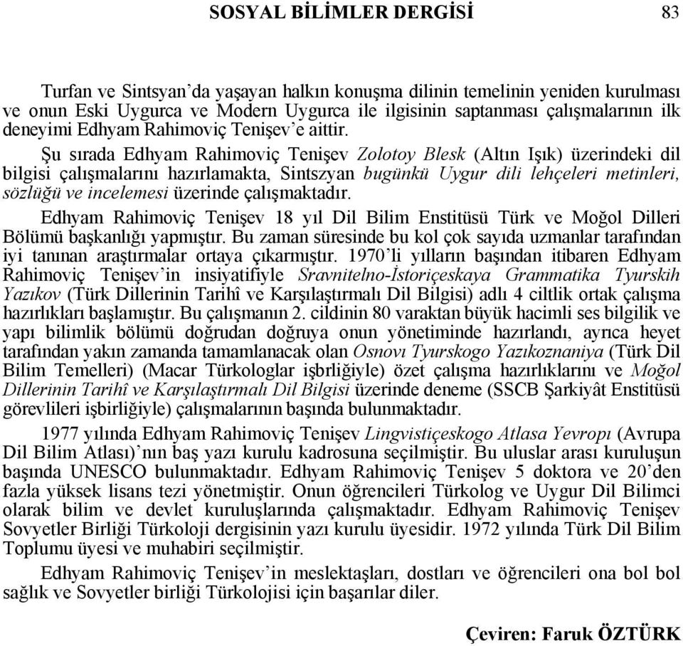 Şu sırada Edhyam Rahimoviç Tenişev Zolotoy Blesk (Altın Işık) üzerindeki dil bilgisi çalışmalarını hazırlamakta, Sintszyan bugünkü Uygur dili lehçeleri metinleri, sözlüğü ve incelemesi üzerinde