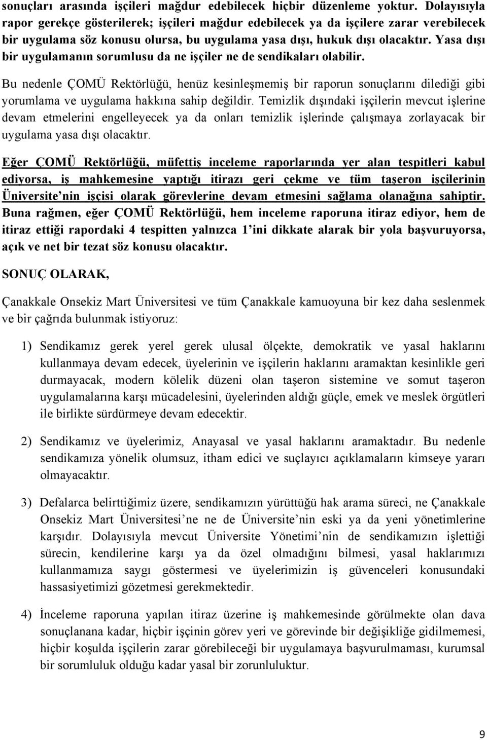 Yasa dışı bir uygulamanın sorumlusu da ne işçiler ne de sendikaları olabilir.