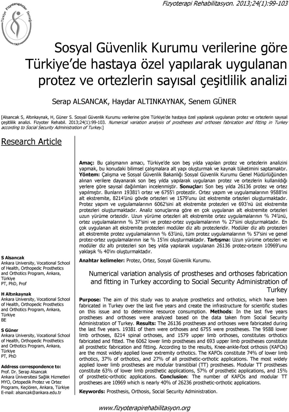 S, Altınkaynak, H, Güner S. Sosyal Güvenlik Kurumu verilerine göre de hastaya özel yapılarak uygulanan protez ve ortezlerin sayısal çeşitlilik analizi. Fizyoter Rehabil. 2013;24(1):99-103.