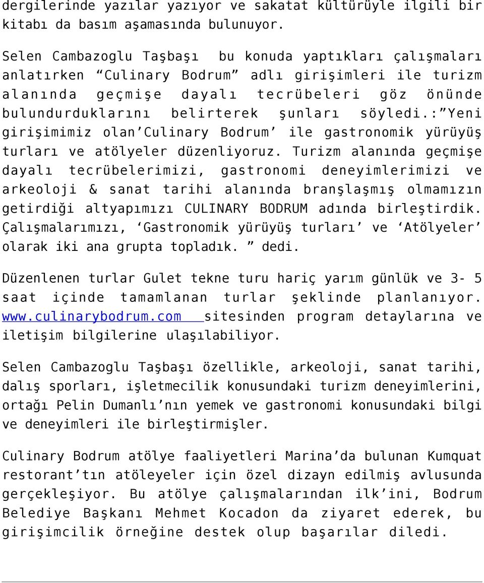 söyledi.: Yeni girişimimiz olan Culinary Bodrum ile gastronomik yürüyüş turları ve atölyeler düzenliyoruz.