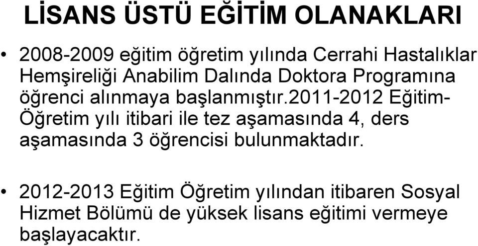 2011-2012 Eğitim- Öğretim yılı itibari ile tez aşamasında 4, ders aşamasında 3 öğrencisi