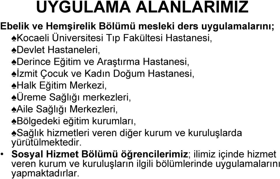 merkezleri, Aile Sağlığı Merkezleri, Bölgedeki eğitim kurumları, Sağlık hizmetleri veren diğer kurum ve kuruluşlarda