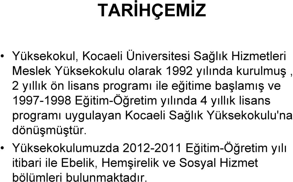 yılında 4 yıllık lisans programı uygulayan Kocaeli Sağlık Yüksekokulu'na dönüşmüştür.