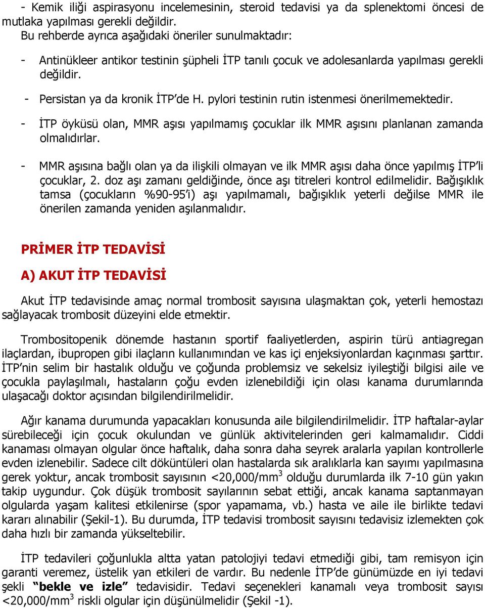 pylori testinin rutin istenmesi önerilmemektedir. - ĐTP öyküsü olan, MMR aşısı yapılmamış çocuklar ilk MMR aşısını planlanan zamanda olmalıdırlar.