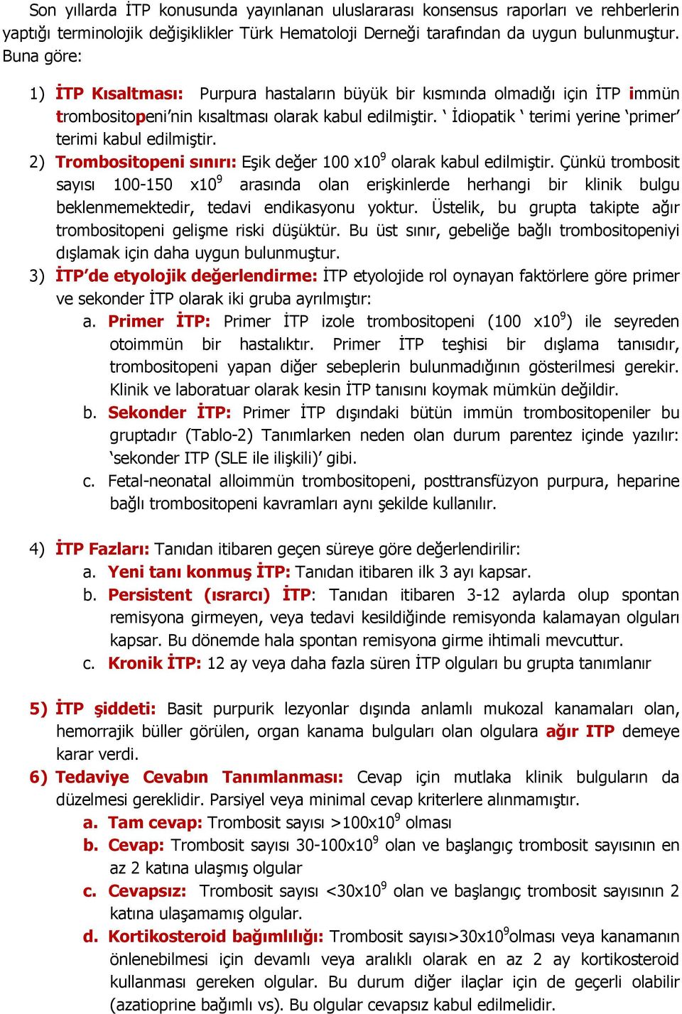 Đdiopatik terimi yerine primer terimi kabul edilmiştir. 2) Trombositopeni sınırı: Eşik değer 100 x10 9 olarak kabul edilmiştir.