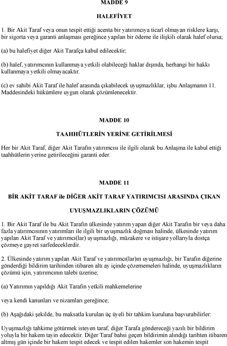 halefiyet diğer Akit Tarafça kabul edilecektir; (b) halef, yatırımcının kullanmaya yetkili olabileceği haklar dışında, herhangi bir hakkı kullanmaya yetkili olmayacaktır.