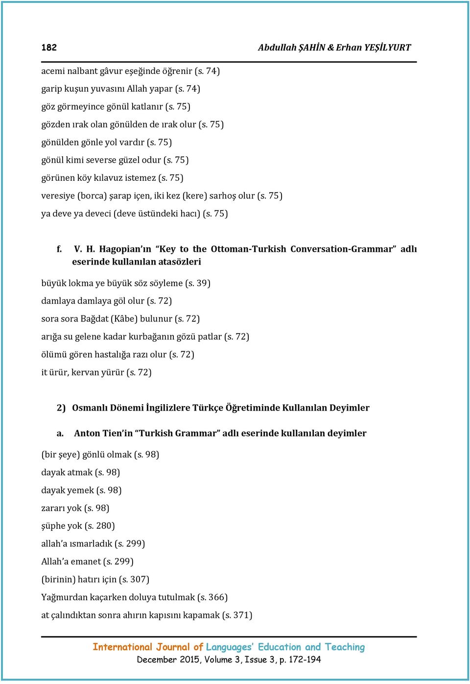 75) veresiye (borca) şarap içen, iki kez (kere) sarhoş olur (s. 75) ya deve ya deveci (deve üstündeki hacı) (s. 75) f. V. H.