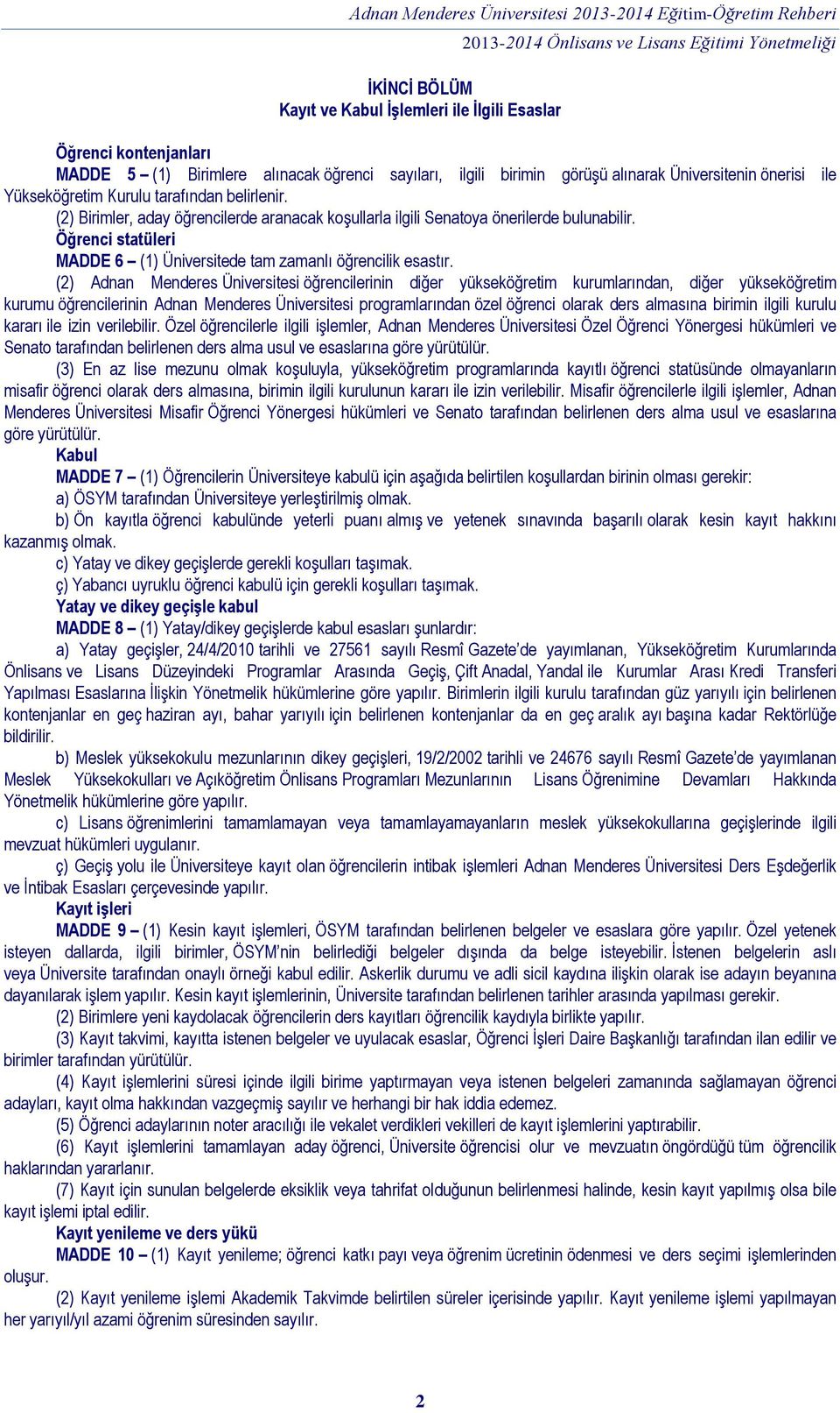 (2) Adnan Menderes Üniversitesi öğrencilerinin diğer yükseköğretim kurumlarından, diğer yükseköğretim kurumu öğrencilerinin Adnan Menderes Üniversitesi programlarından özel öğrenci olarak ders