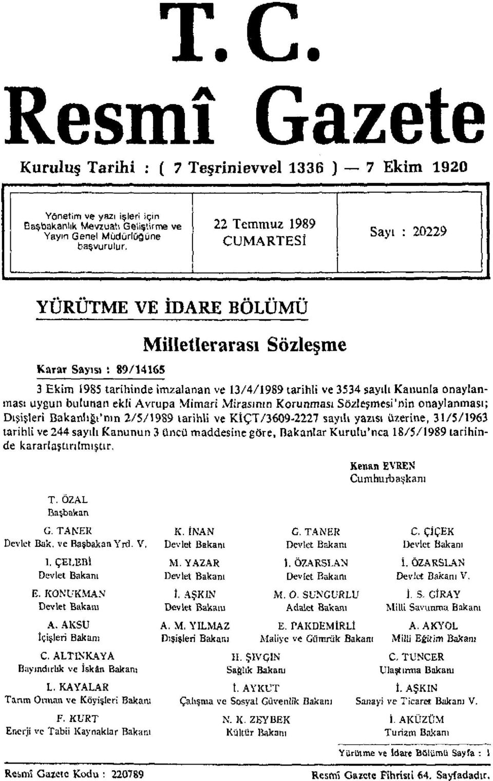 uygun bulunan ekli Avrupa Mimari Mirasının Korunması Sözleşmesi'nin onaylanması; Dışişleri Bakanlığı'nın 2/5/1989 tarihli ve KİÇT/3609-2227 sayılı yazısı üzerine, 31/5/1963 tarihli ve 244 sayılı