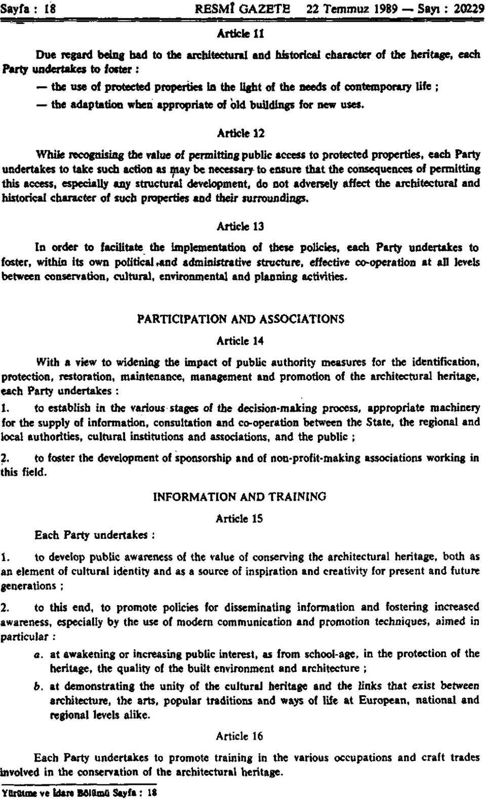 Article 12 While recognising the value of permitting public access to protected properties, each Party undertakes to take such action as may be necessary to ensure that the consequences of permitting