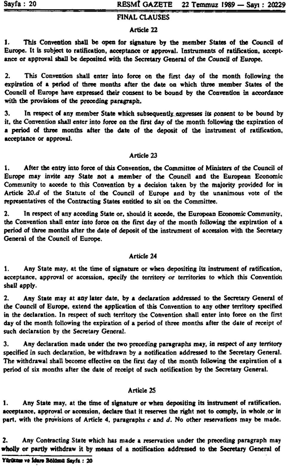 This Convention shall enter into force on the first day of the month following the expiration of a period of three months after the date on which three member States of the Council of Europe have