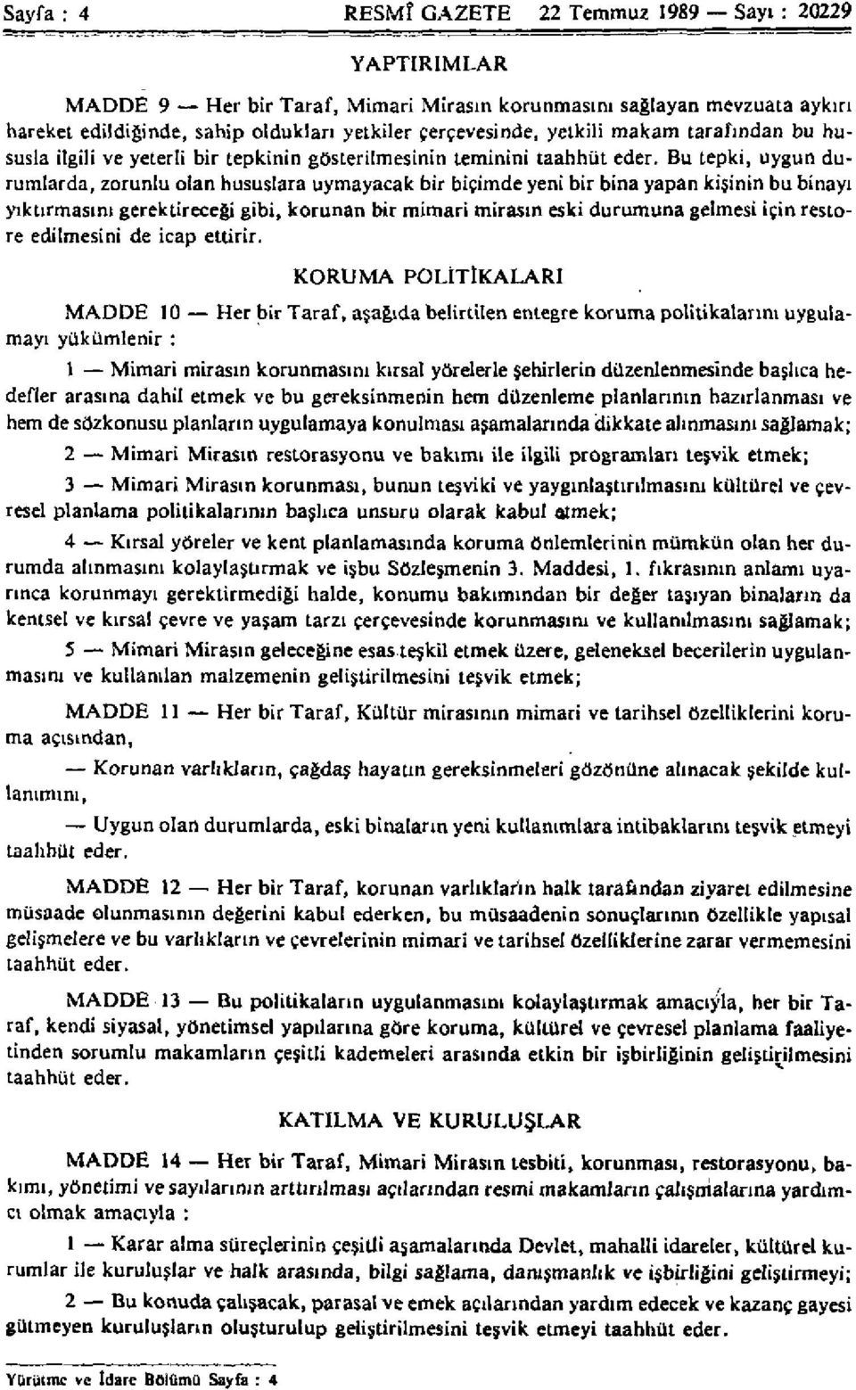 Bu tepki, uygun durumlarda, zorunlu olan hususlara uymayacak bir biçimde yeni bir bina yapan kişinin bu binayı yıktırmasını gerektireceği gibi, korunan bir mimari mirasın eski durumuna gelmesi için