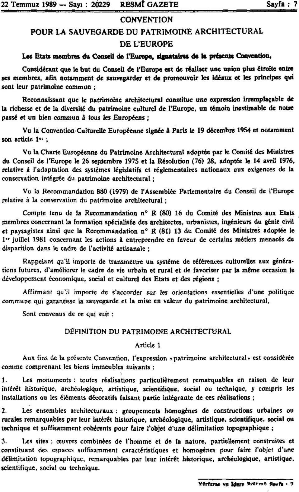 leur patrimoine commun ; Reconnaissant que le patrimoine architectural constitue une expression irremplaçable de la richesse et de la diversité du patrimoine culturel de l'europe, un témoin