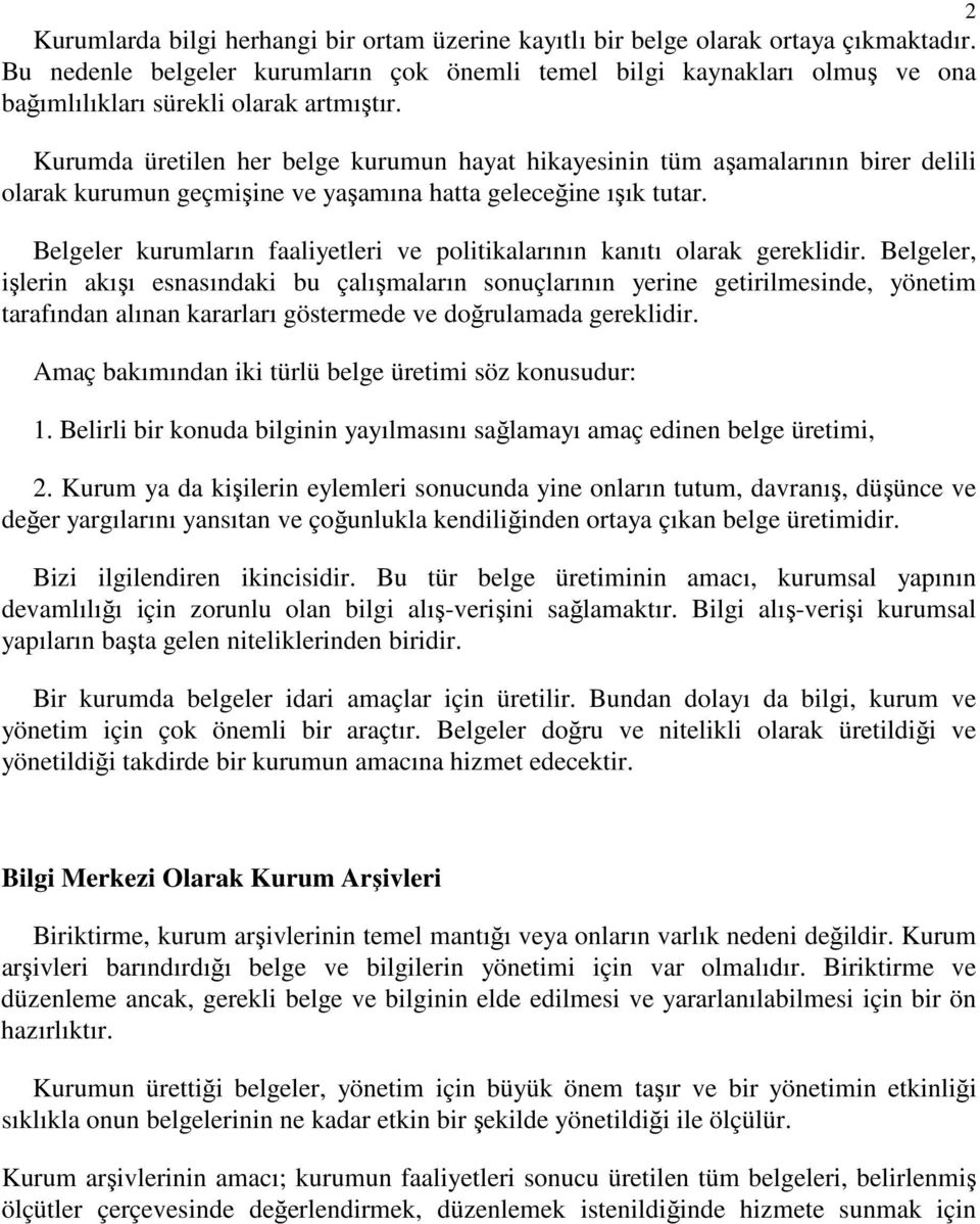 Kurumda üretilen her belge kurumun hayat hikayesinin tüm aşamalarının birer delili olarak kurumun geçmişine ve yaşamına hatta geleceğine ışık tutar.