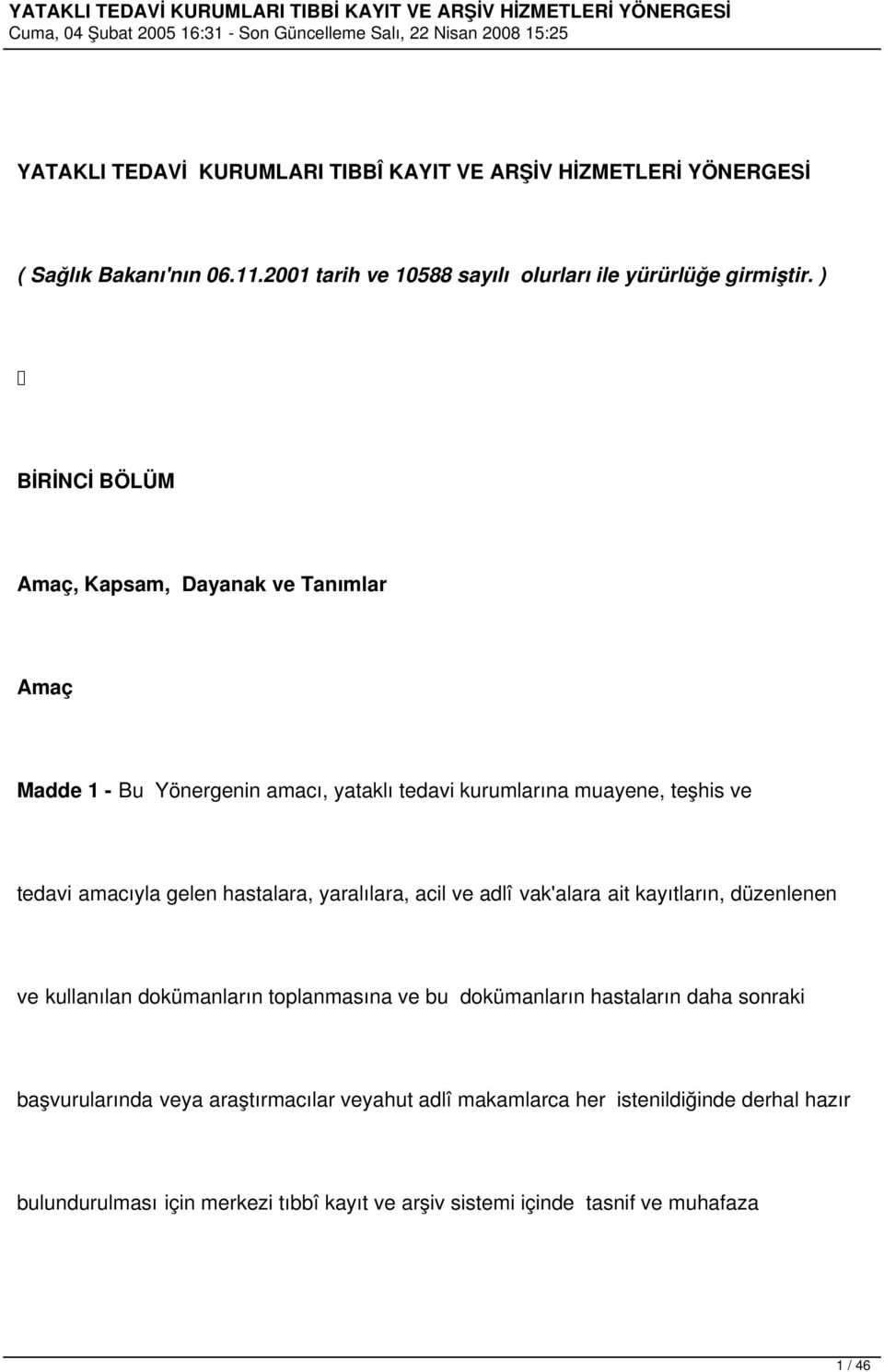 hastalara, yaralılara, acil ve adlî vak'alara ait kayıtların, düzenlenen ve kullanılan dokümanların toplanmasına ve bu dokümanların hastaların daha sonraki