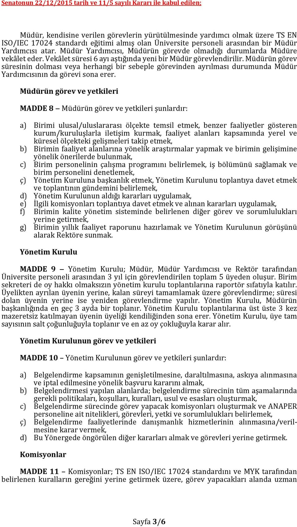 Müdürün görev süresinin dolması veya herhangi bir sebeple görevinden ayrılması durumunda Müdür Yardımcısının da görevi sona erer.