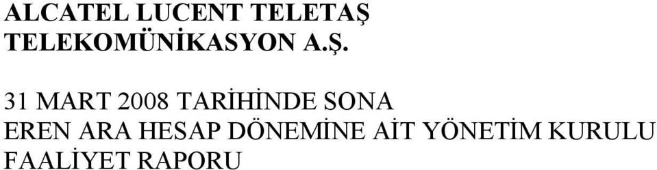 31 MART 2008 TARİHİNDE SONA