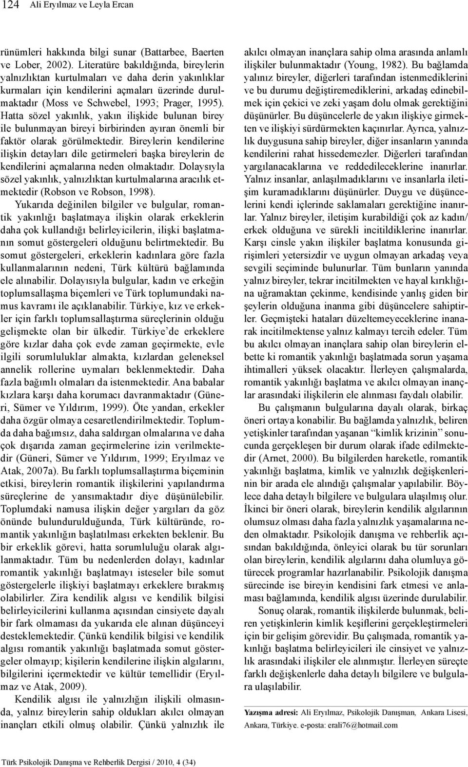 Hatta sözel yakınlık, yakın ilişkide bulunan birey ile bulunmayan bireyi birbirinden ayıran önemli bir faktör olarak görülmektedir.