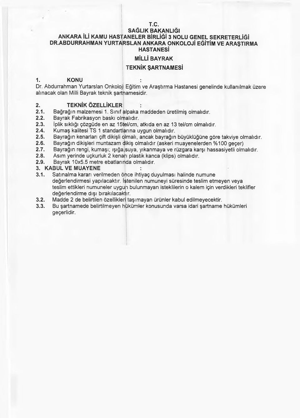 Sınıf alpaka maddeden üretilmiş olmalıdır. 2.2. Bayrak Fabrikasyon baskı olmalıdır. 2.3. İplik sıklığı çözgüde en az 15tel/cm, atkıda en az 13 tel/cm olmalıdır. 2.4.