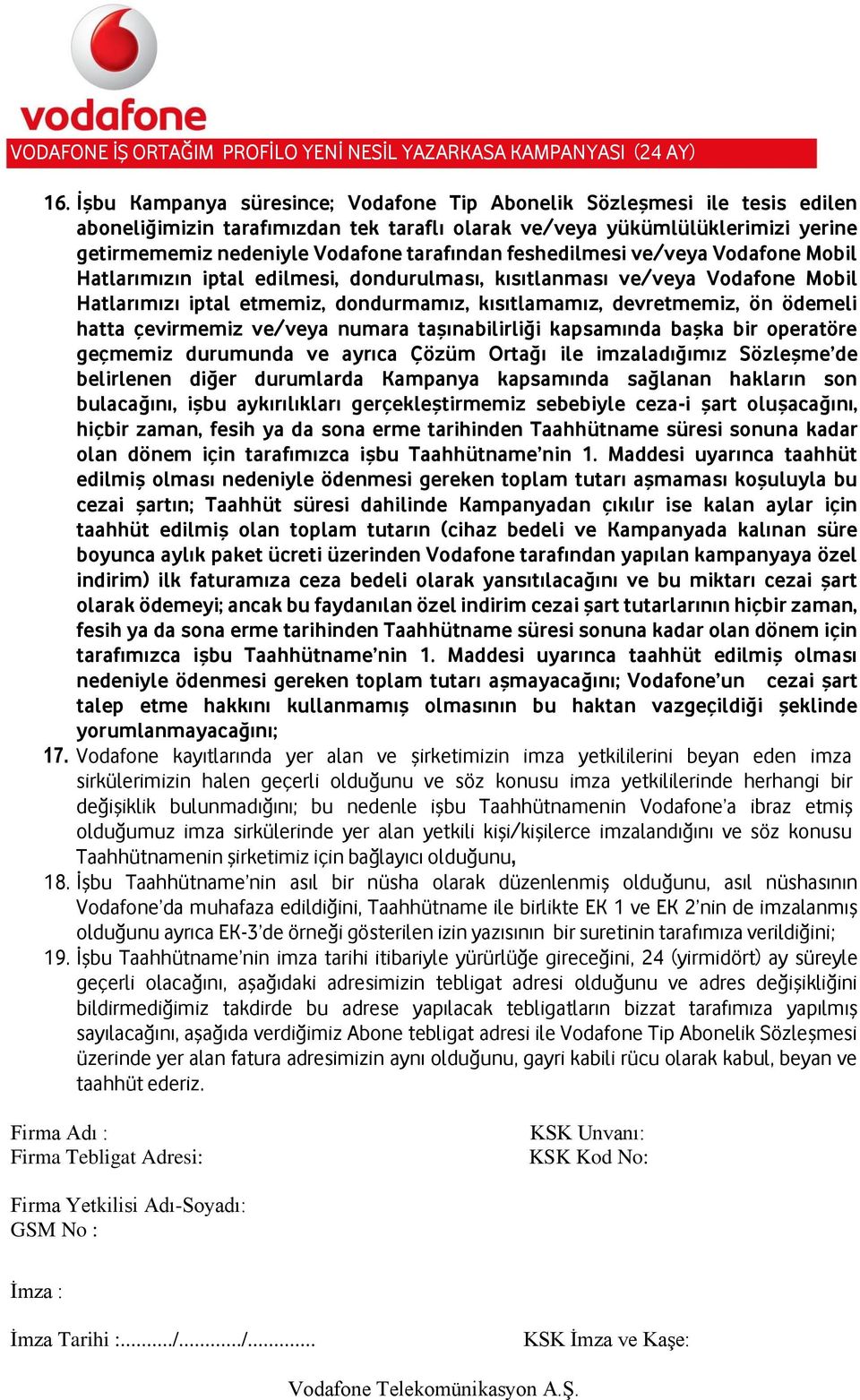 ödemeli hatta çevirmemiz ve/veya numara taşınabilirliği kapsamında başka bir operatöre geçmemiz durumunda ve ayrıca Çözüm Ortağı ile imzaladığımız Sözleşme de belirlenen diğer durumlarda Kampanya