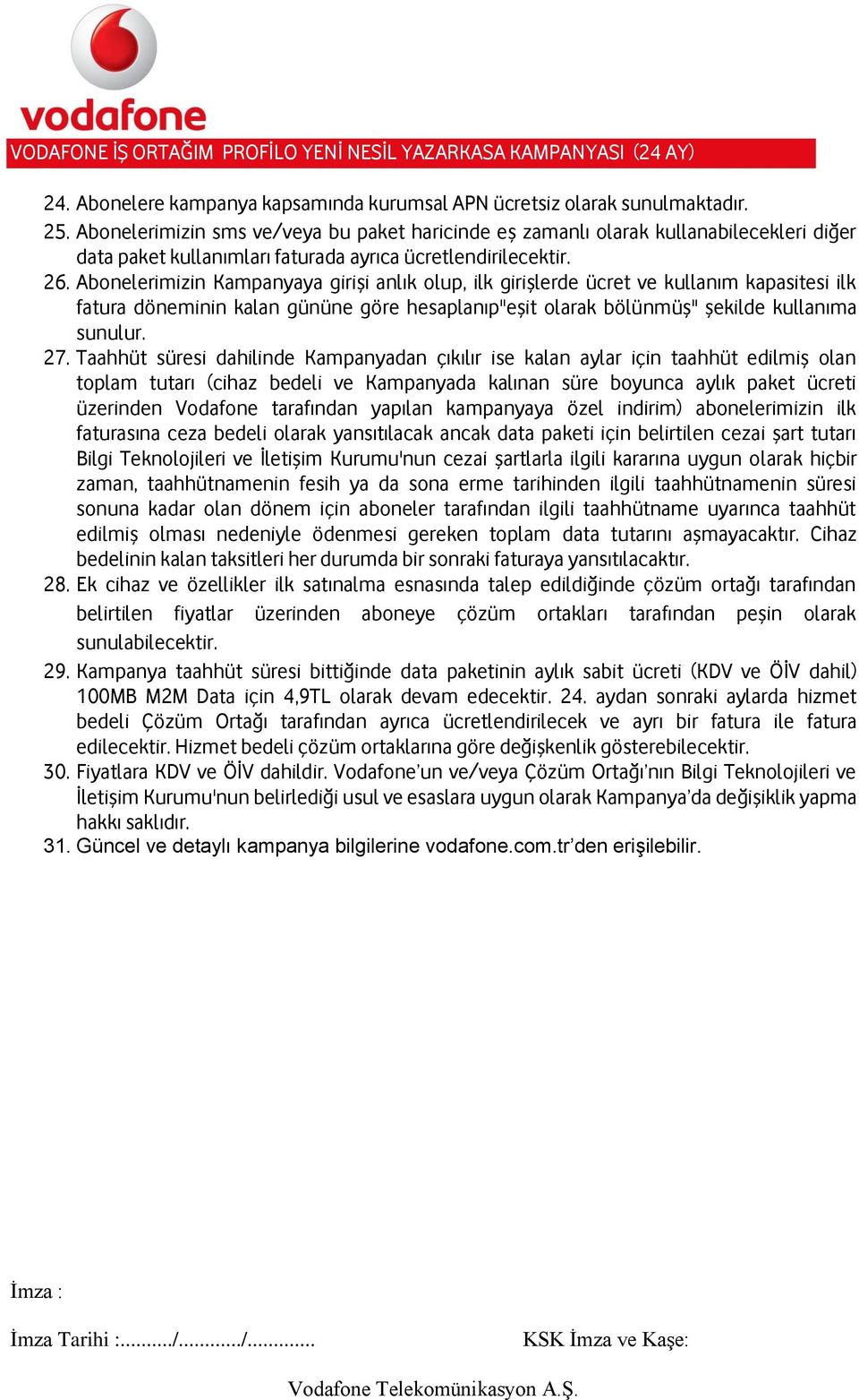 Abonelerimizin Kampanyaya girişi anlık olup, ilk girişlerde ücret ve kullanım kapasitesi ilk fatura döneminin kalan gününe göre hesaplanıp"eşit olarak bölünmüş" şekilde kullanıma sunulur. 27.