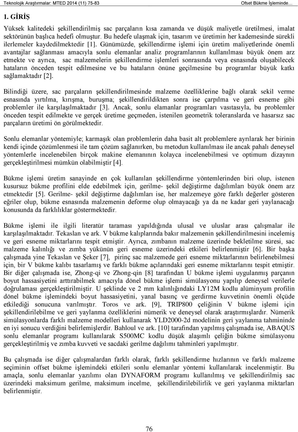 Bu hedefe ulaşmak için, tasarım ve üretimin her kademesinde sürekli ilerlemeler kaydedilmektedir [1].